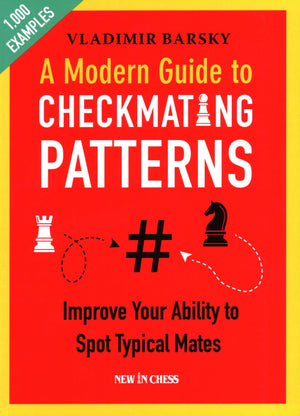 A Modern Guide to Checkmating Patterns: Improve Your Ability to Spot Typical Mates,Used