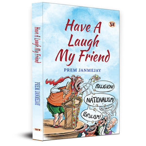 Have A Laugh My Friend Stinging With Love Collection Of Prem Janmejay Satires