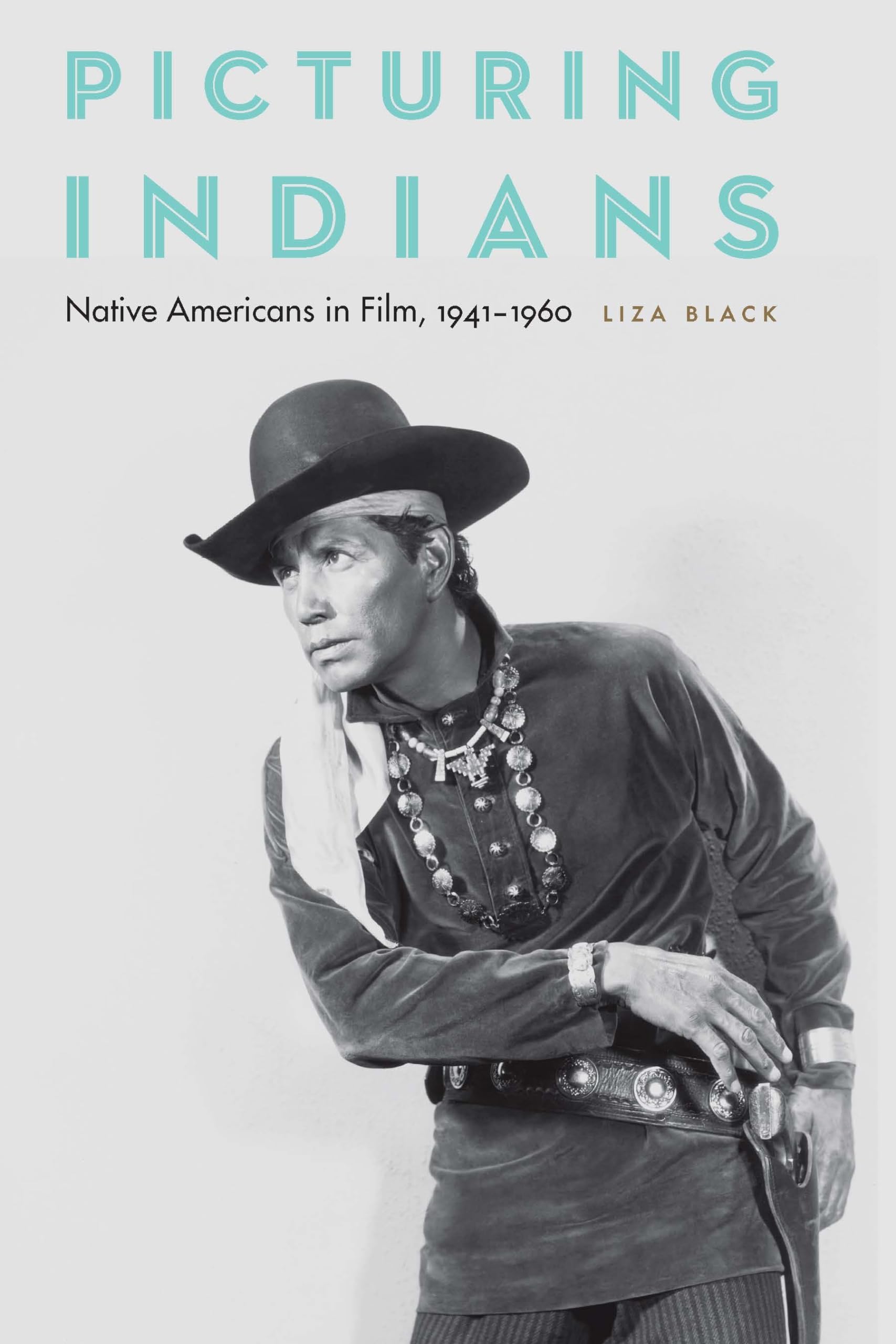 Picturing Indians: Native Americans In Film, 19411960,New