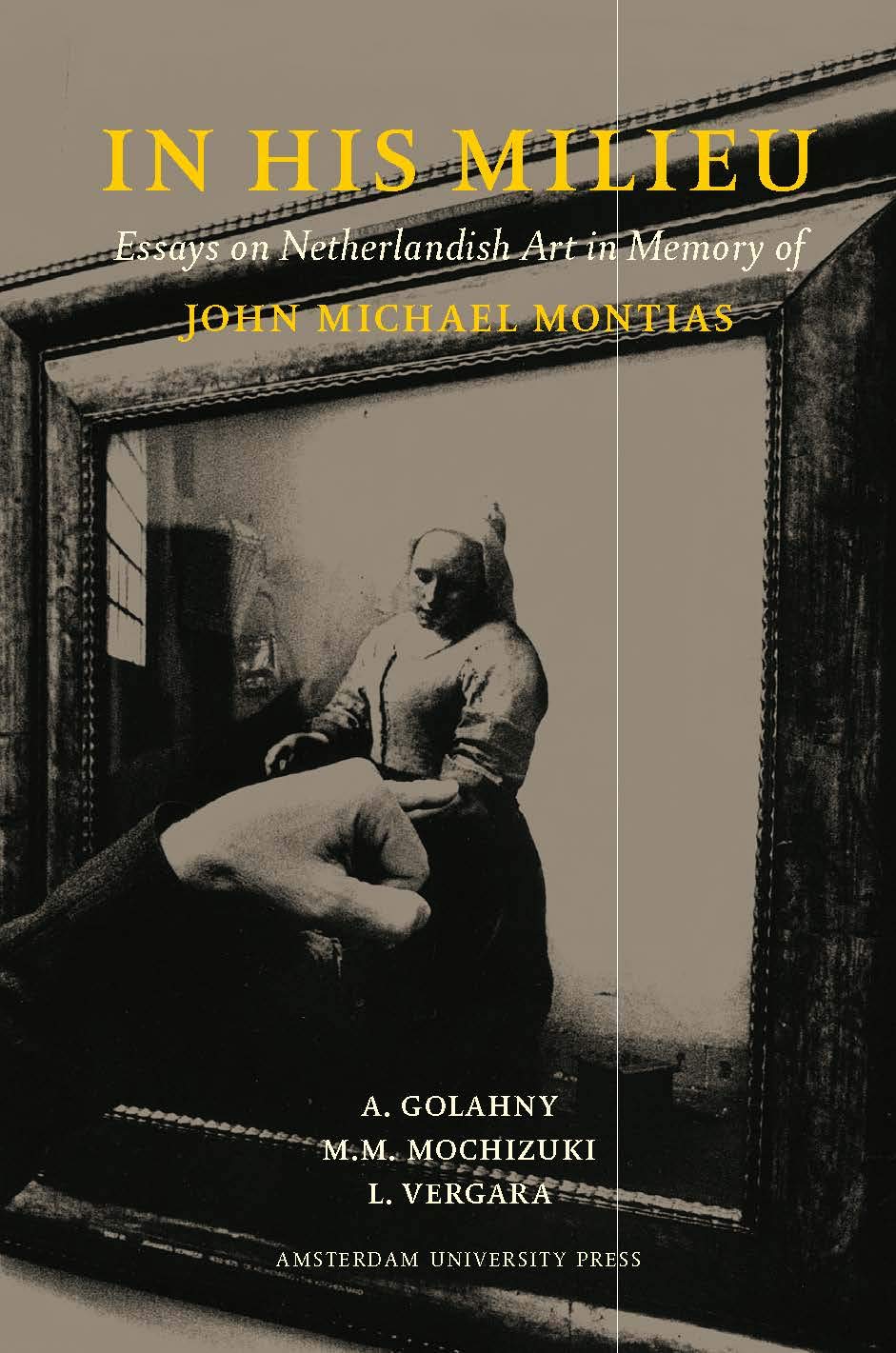 In His Milieu: Essays on Netherlandish Art in Memory of John Michael Montias,Used
