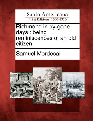 Richmond in ByGone Days: Being Reminiscences of an Old Citizen.,Used