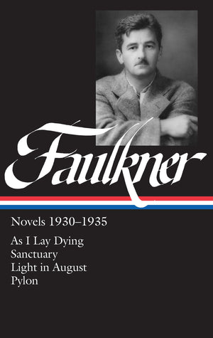 William Faulkner : Novels 19301935 : As I Lay Dying, Sanctuary, Light in August, Pylon (Library of America)