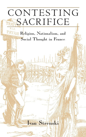 Contesting Sacrifice: Religion, Nationalism, and Social Thought in France,Used