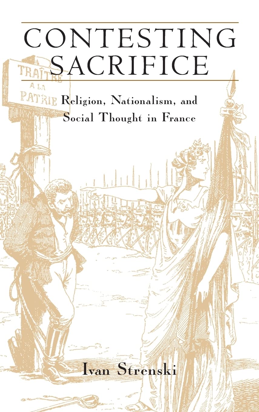 Contesting Sacrifice: Religion, Nationalism, and Social Thought in France,Used
