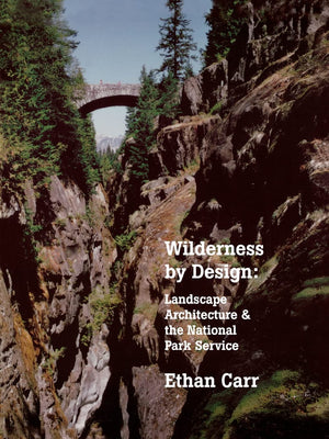 Wilderness By Design: Landscape Architecture And The National Park Service,New