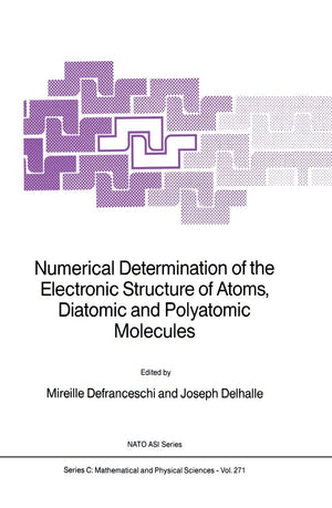 Numerical Determination Of The Electronic Structure Of Atoms, Diatomic And Polyatomic Molecules (Nato Science Series C:, 271),New