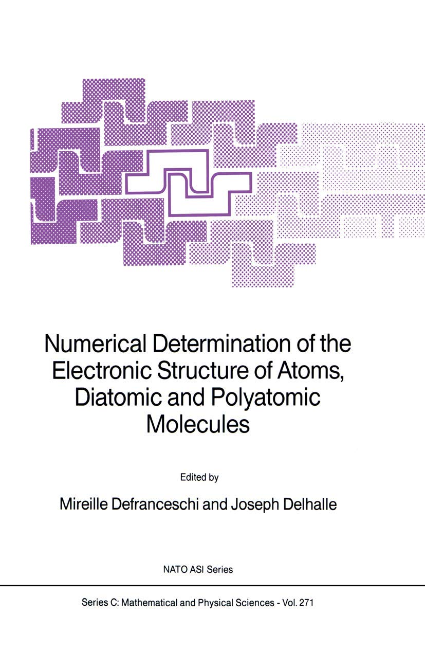 Numerical Determination Of The Electronic Structure Of Atoms, Diatomic And Polyatomic Molecules (Nato Science Series C:, 271),New