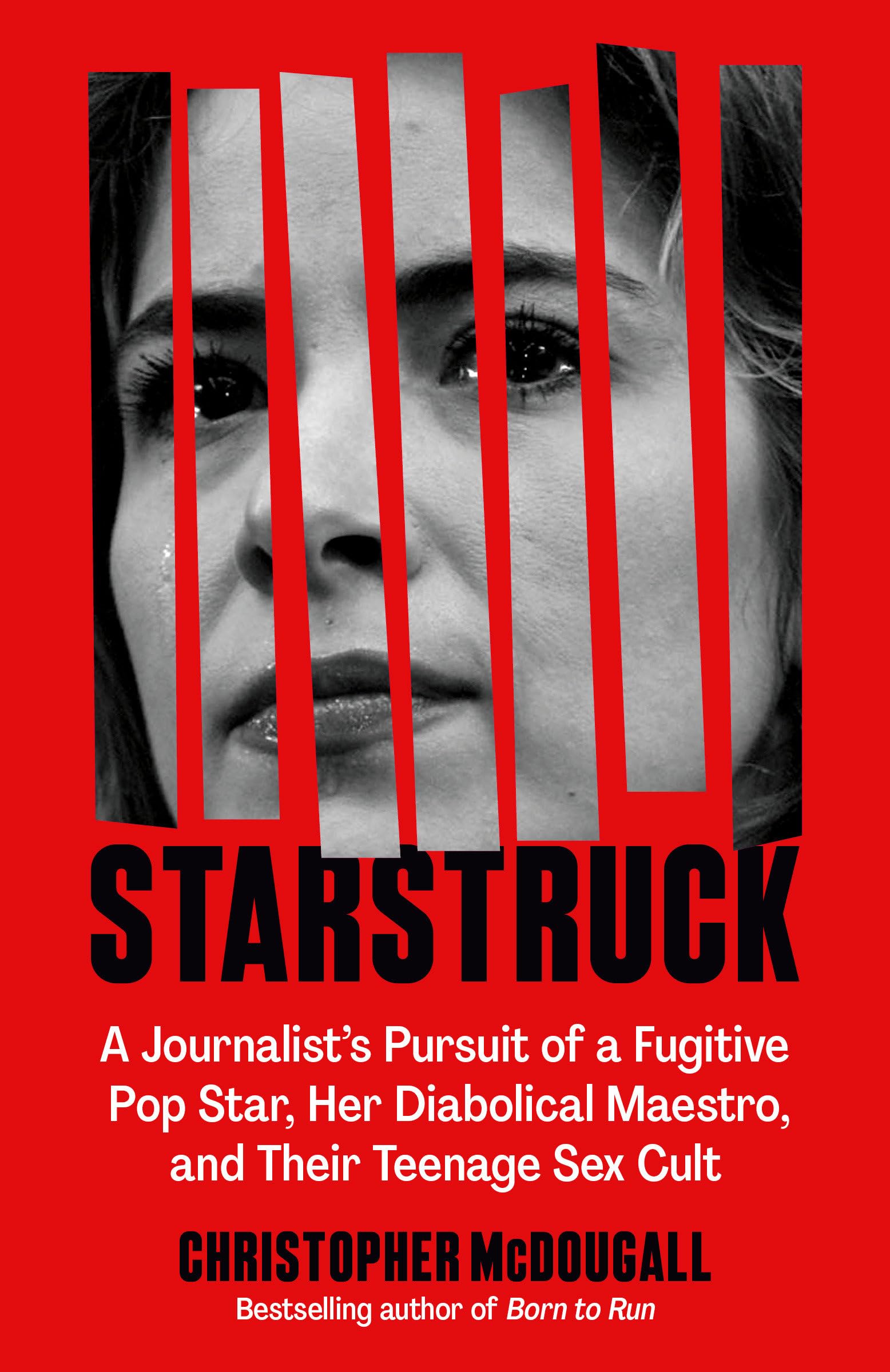 Starstruck: A JournalistS Pursuit Of A Fugitive Pop Star, Her Diabolical Maestro, And Their Teenage Sex Cult