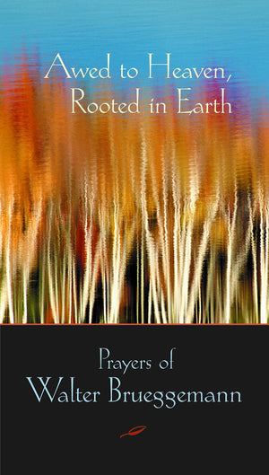 Awed to Heaven, Rooted in Earth: Prayers of Walter Brueggemann,Used