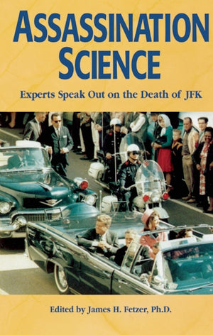 Assassination Science : Experts Speak Out On The Death Of Jfk,New
