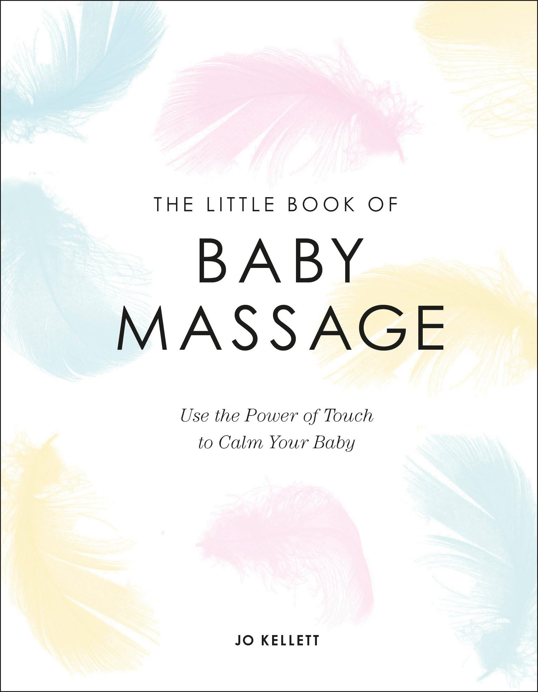 The Little Book of Baby Massage: Use the Power of Touch to Calm Your Baby,Used