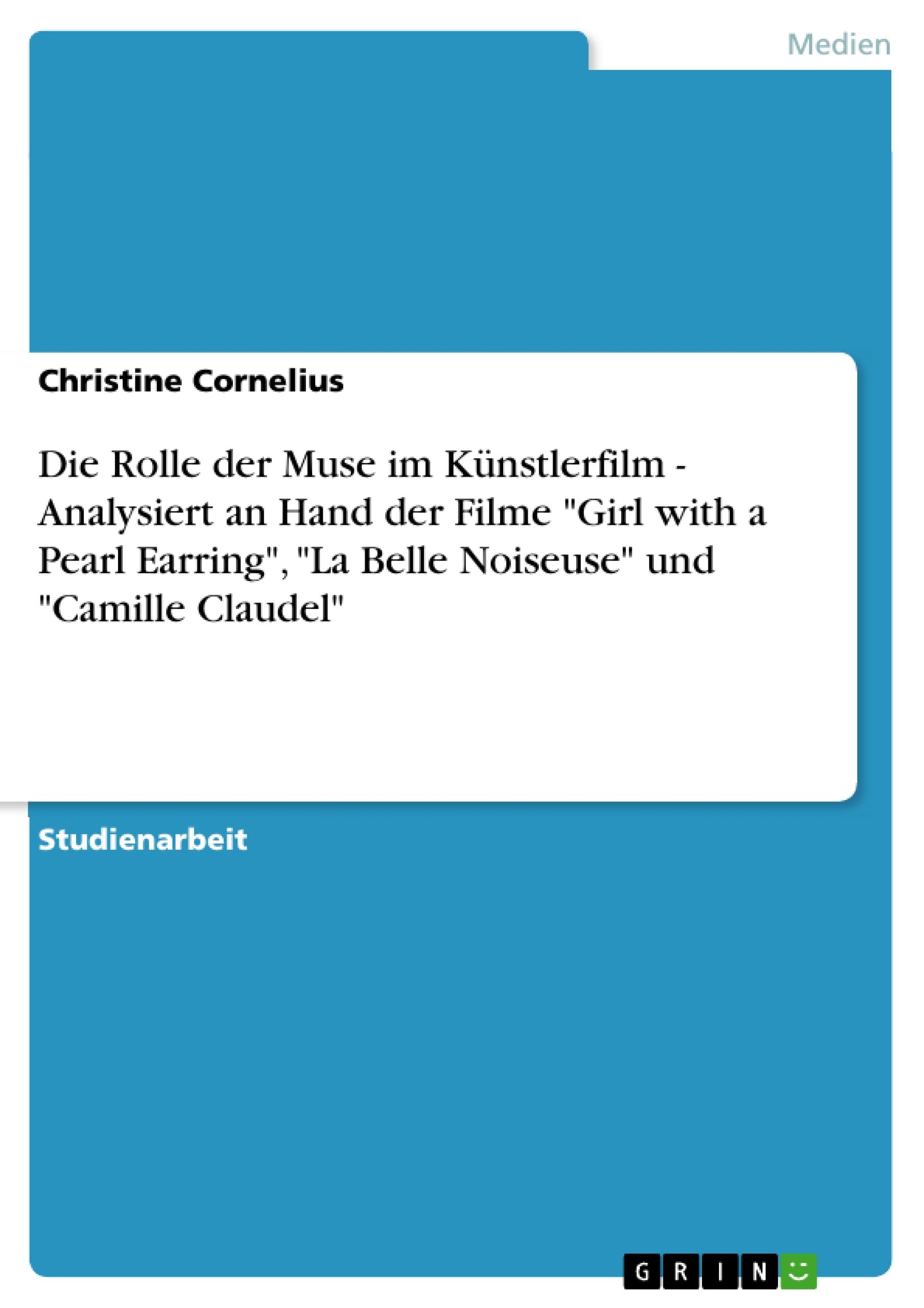 Die Rolle Der Muse Im Knstlerfilm  Analysiert An Hand Der Filme 'Girl With A Pearl Earring', 'La Belle Noiseuse' Und 'Camille C,Used