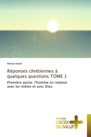Rponses chrtiennes  quelques questions TOME 1: Premire partie: l'homme en relation avec luimme et avec Dieu (Omn.Croix Salu,Used