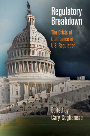 Regulatory Breakdown: The Crisis of Confidence in U.S. Regulation,New