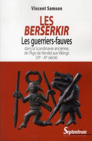 LES BERSERKIR: LES GUERRIERSFAUVES DANS LA SCANDINAVIE ANCIENNE, DE L''AGE DE VENDEL AUX VIKIN,Used