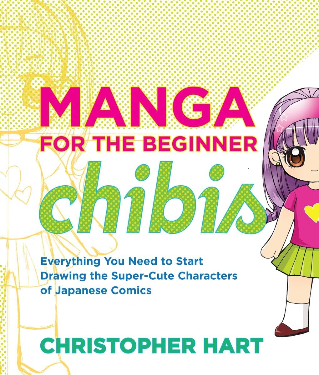 Manga For The Beginner Chibis: Everything You Need To Start Drawing The Supercute Characters Of Japanese Comics (Christopher Ha,New