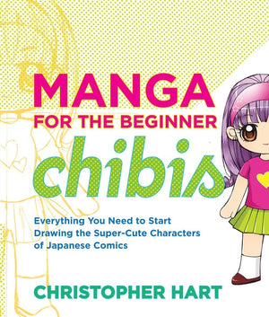 Manga For The Beginner Chibis: Everything You Need To Start Drawing The Supercute Characters Of Japanese Comics (Christopher Ha,New