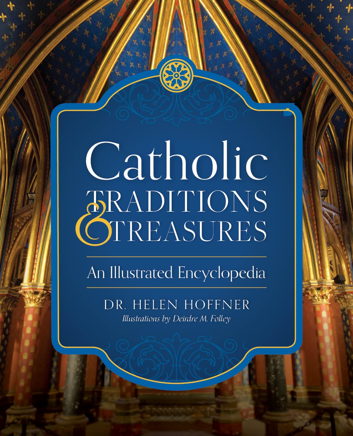 Catholic Traditions And Treasures: An Illustrated Encyclopedia
