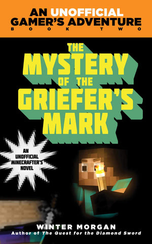 The Mystery Of The Griefer'S Mark: An Unofficial Gamer'S Adventure, Book Two