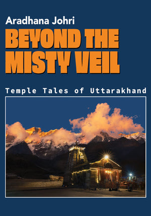 Beyond The Misty Veil: Temple Tales Of Uttarakhand