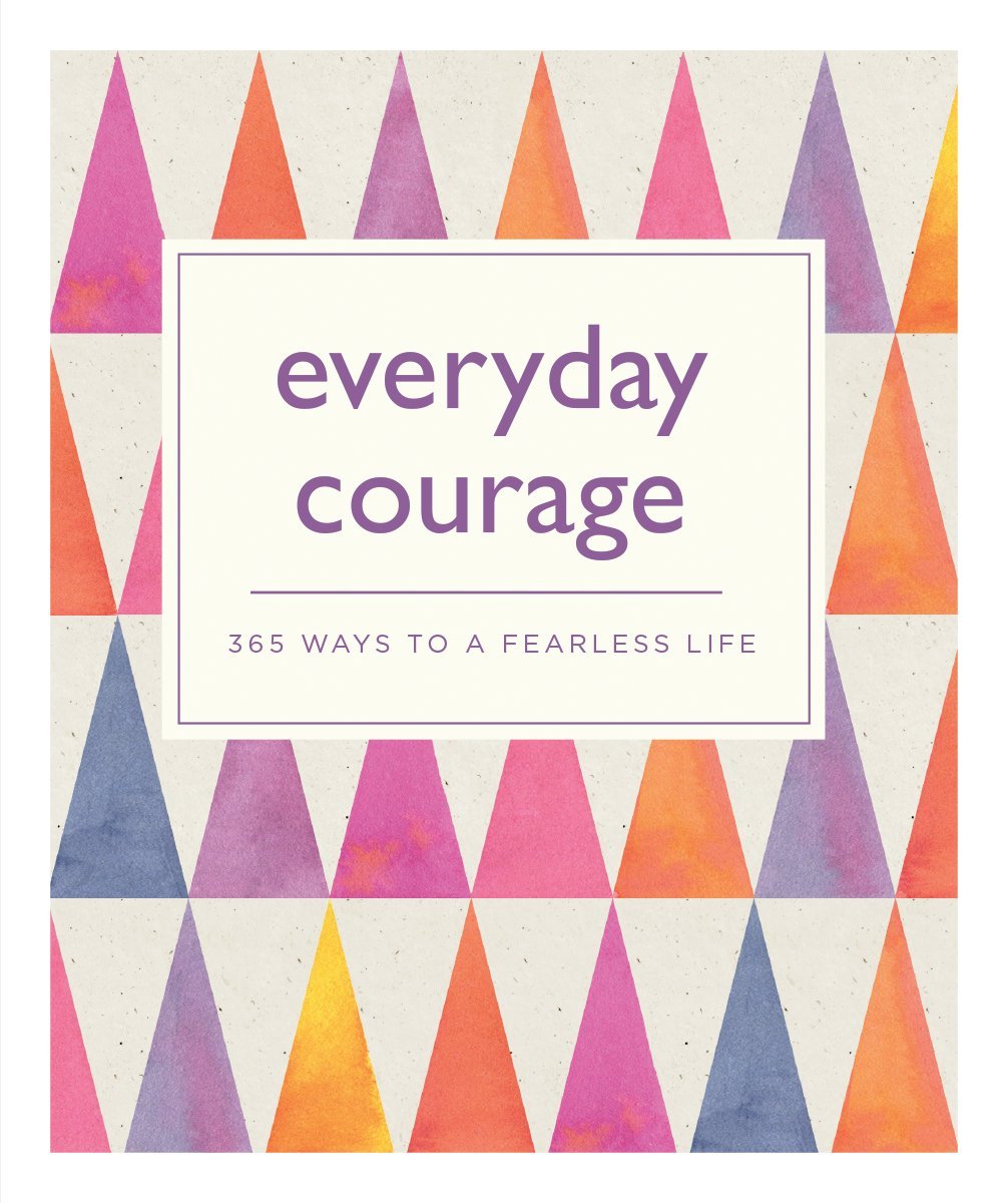 Everyday Courage: 365 Ways to a Fearless Life,Used