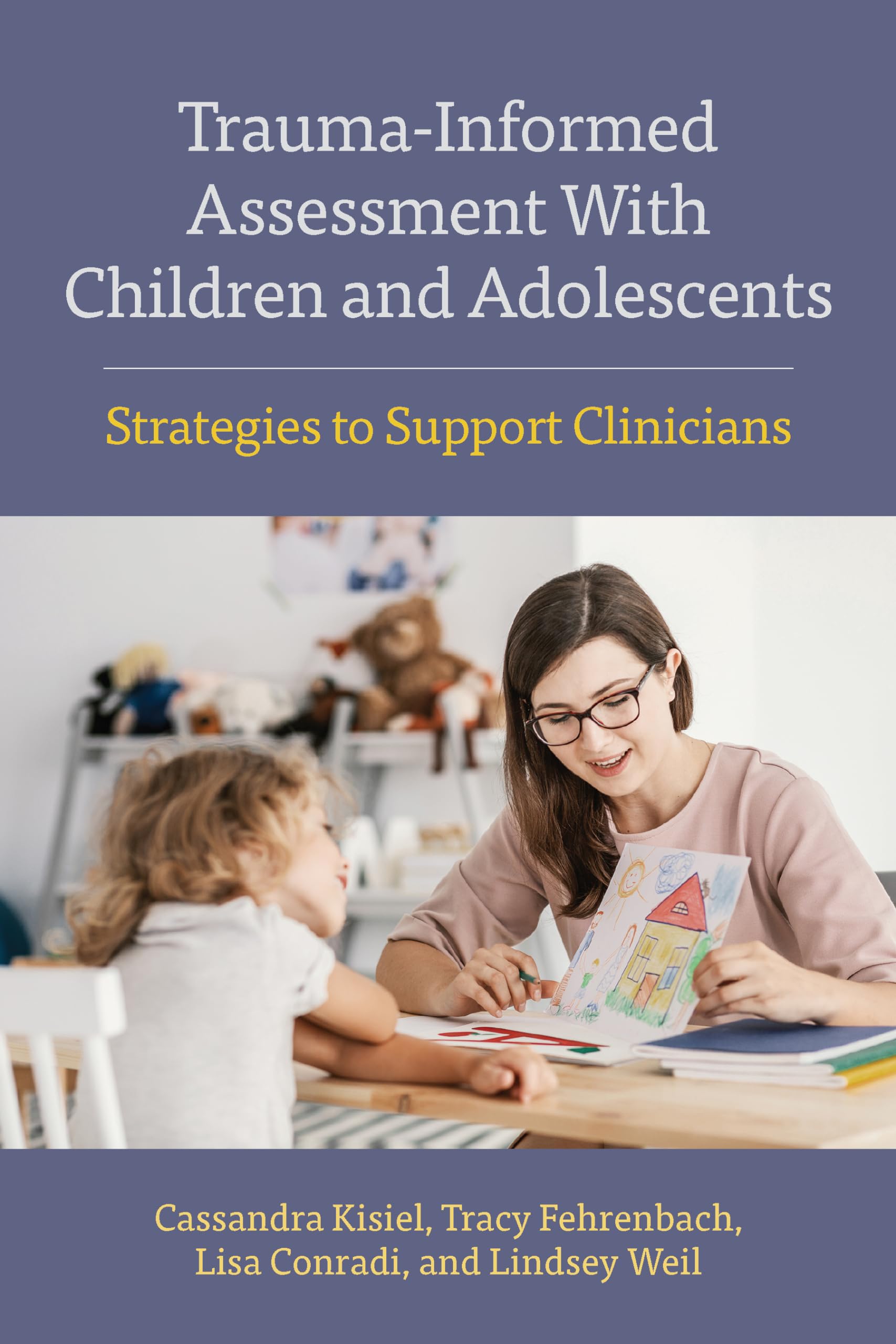 Traumainformed Assessment With Children And Adolescents: Strategies To Support Clinicians (Concise Guides On Trauma Care Series