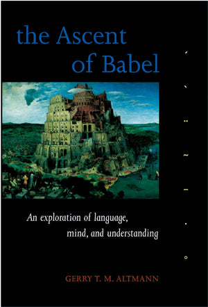The Ascent Of Babel: An Exploration Of Language, Mind, And Understanding