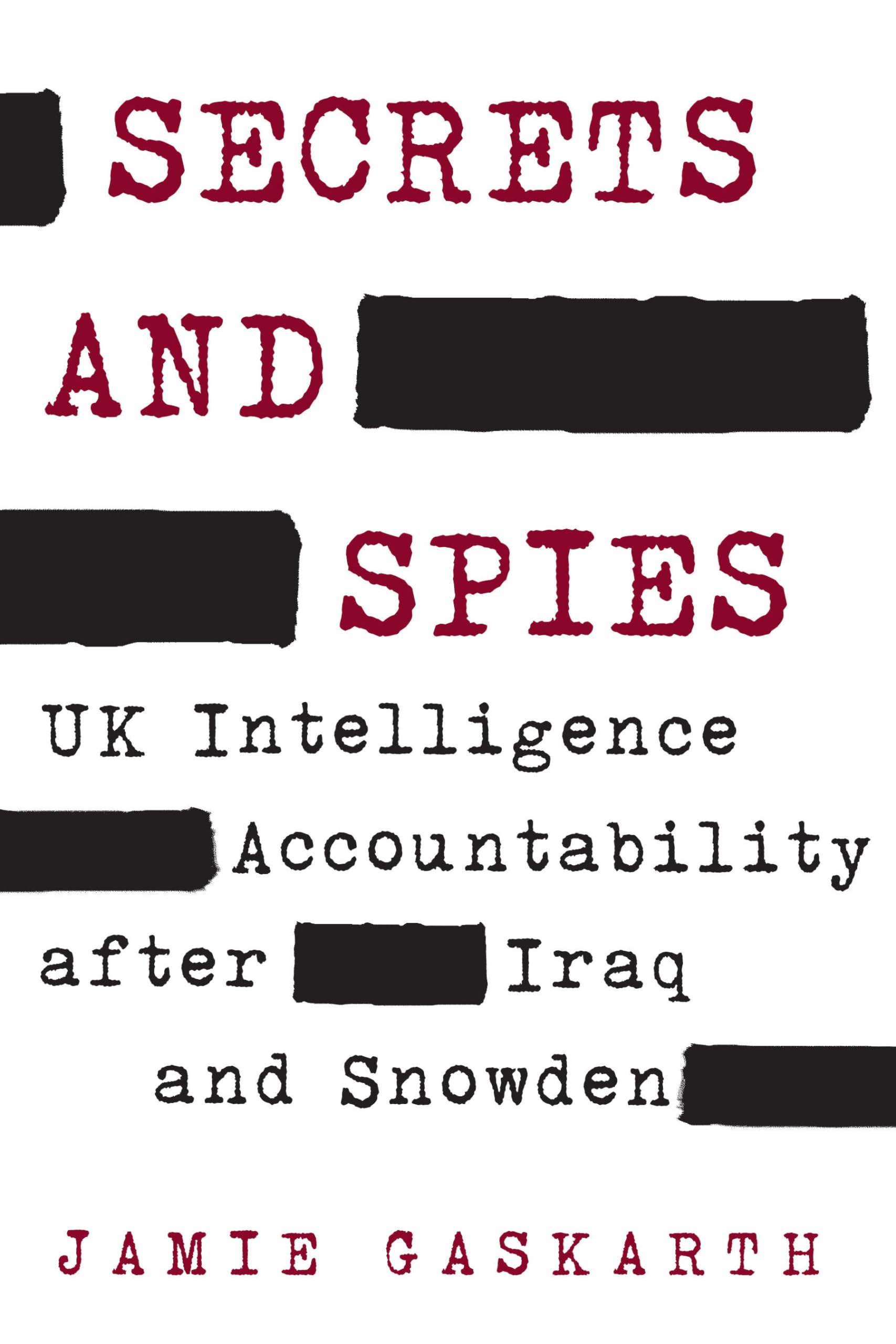 Secrets and Spies: UK Intelligence Accountability after Iraq and Snowden (Insights: Critical Thinking on International Affairs)