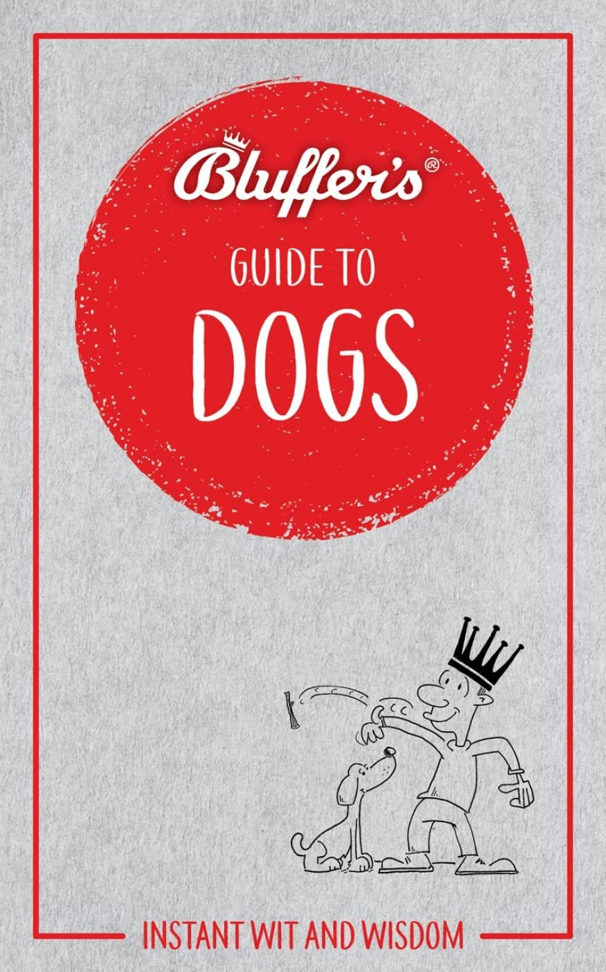 Bluffer'S Guide To Dogs: Instant Wit And Wisdom (Bluffer'S Guides)