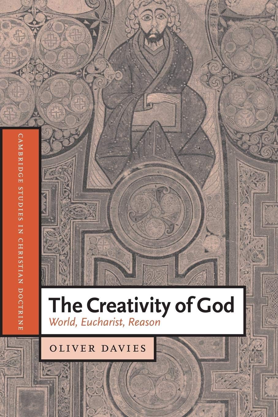 The Creativity of God: World, Eucharist, Reason (Cambridge Studies in Christian Doctrine, Series Number 12),Used