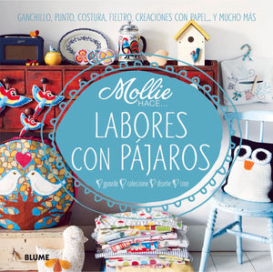 Labores con pjaros: Ganchillo, punto, costura, fieltro, creaciones con papel . . . y mucho ms (Mollie hace ...) (Spanish Edi,Used