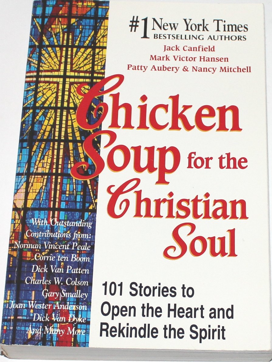 Chicken Soup for the Christian Soul: 101 Stories to Open the Heart and Rekindle the Spirit (Chicken Soup for the Soul),New