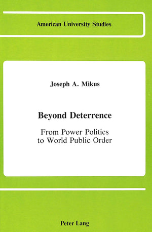 Beyond Deterrence: From Power Politics to World Public Order (American University Studies),Used