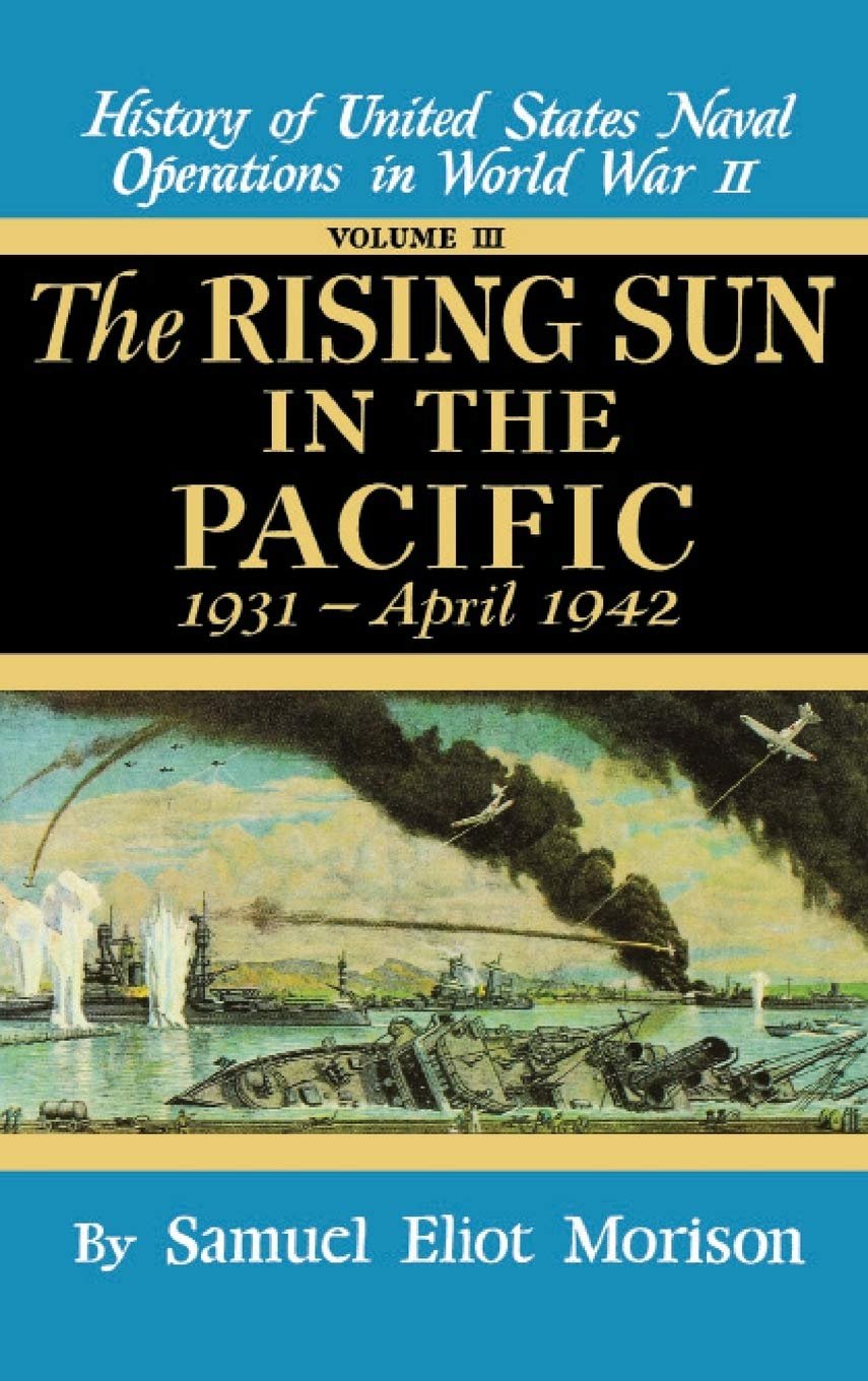 The Rising Sun In The Pacific, 1931  April 1942 (History Of United States Naval Operations In World War Ii, Volume Iii),New