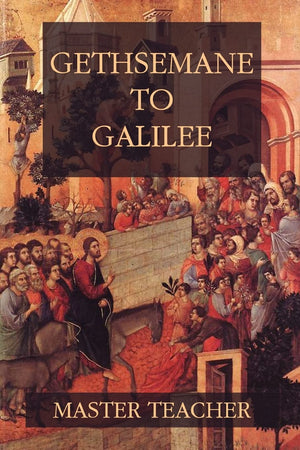 Gethsemane To Galilee: Bible Talks Of The New Testament By Master Teacher,Used