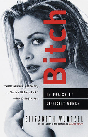 Bitch: In Praise Of Difficult Women