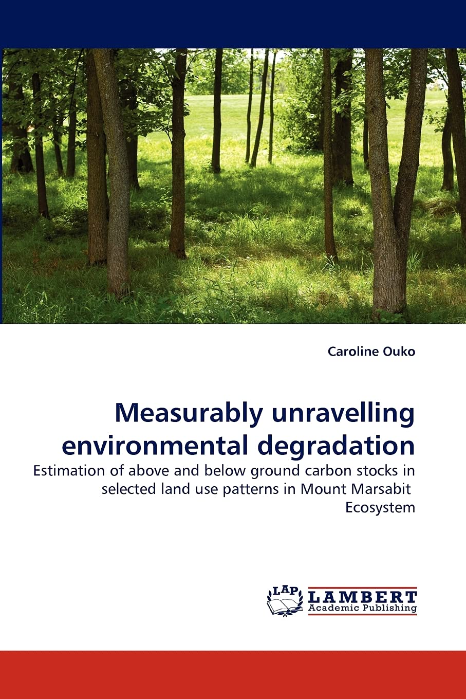 Measurably unravelling environmental degradation: Estimation of above and below ground carbon stocks in selected land use patter,Used