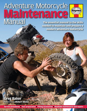 Adventure Motorcycle Maintenance Manual: The Essential Guide To All The Skills Needed To Maintain And Prepare A Modern Adventure