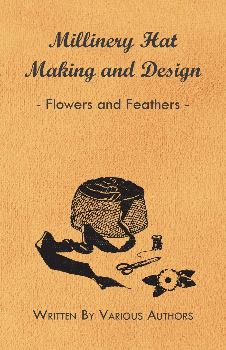 Millinery Hat Making And Design  Flowers And Feathers,Used