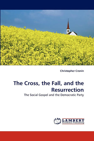 The Cross, the Fall, and the Resurrection: The Social Gospel and the Democratic Party,Used