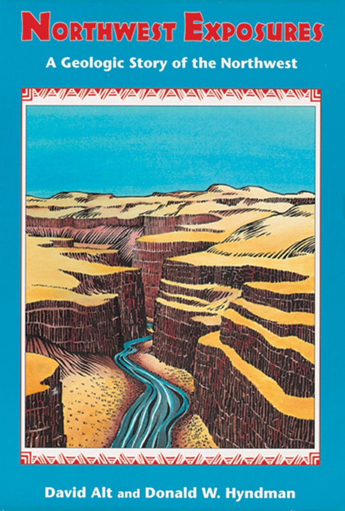 Northwest Exposures: A Geologic Story of the Northwest,New