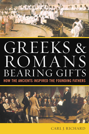Greeks & Romans Bearing Gifts: How The Ancients Inspired The Founding Fathers