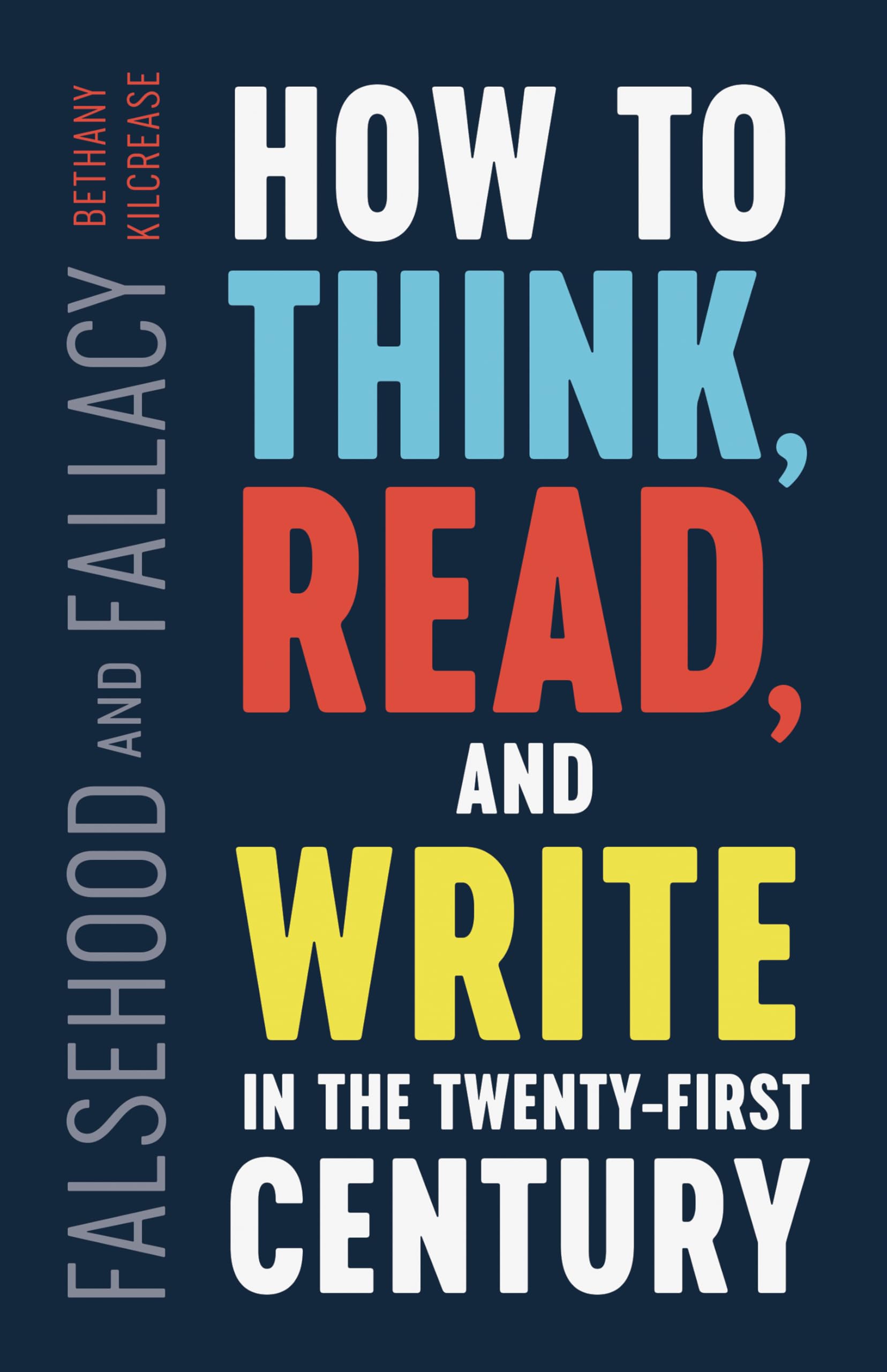 Falsehood And Fallacy: How To Think, Read, And Write In The Twentyfirst Century