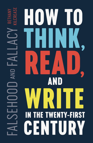 Falsehood And Fallacy: How To Think, Read, And Write In The Twentyfirst Century