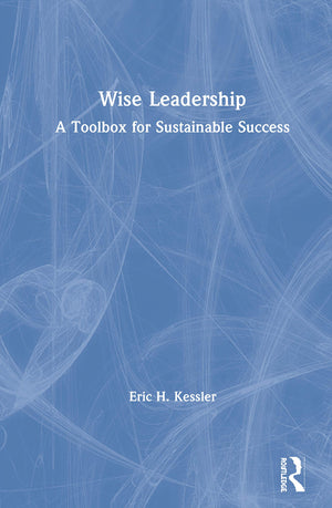 Wise Leadership: A Toolbox for Sustainable Success,Used