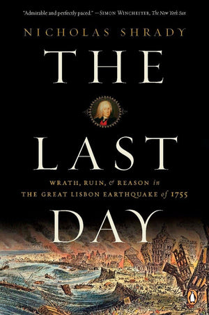 The Last Day: Wrath, Ruin, and Reason in the Great Lisbon Earthquake of 1755,New
