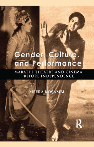 Gender, Culture, and Performance: Marathi Theatre and Cinema before Independence,Used