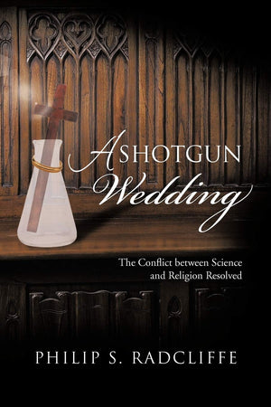 A Shotgun Wedding: The Conflict Between Science And Religion Resolved,Used