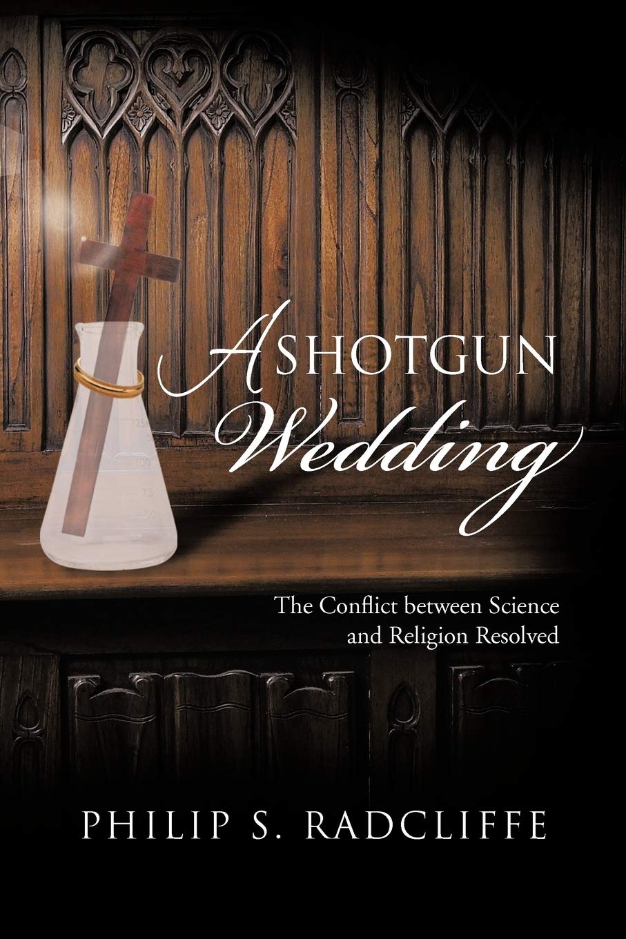 A Shotgun Wedding: The Conflict Between Science And Religion Resolved,Used