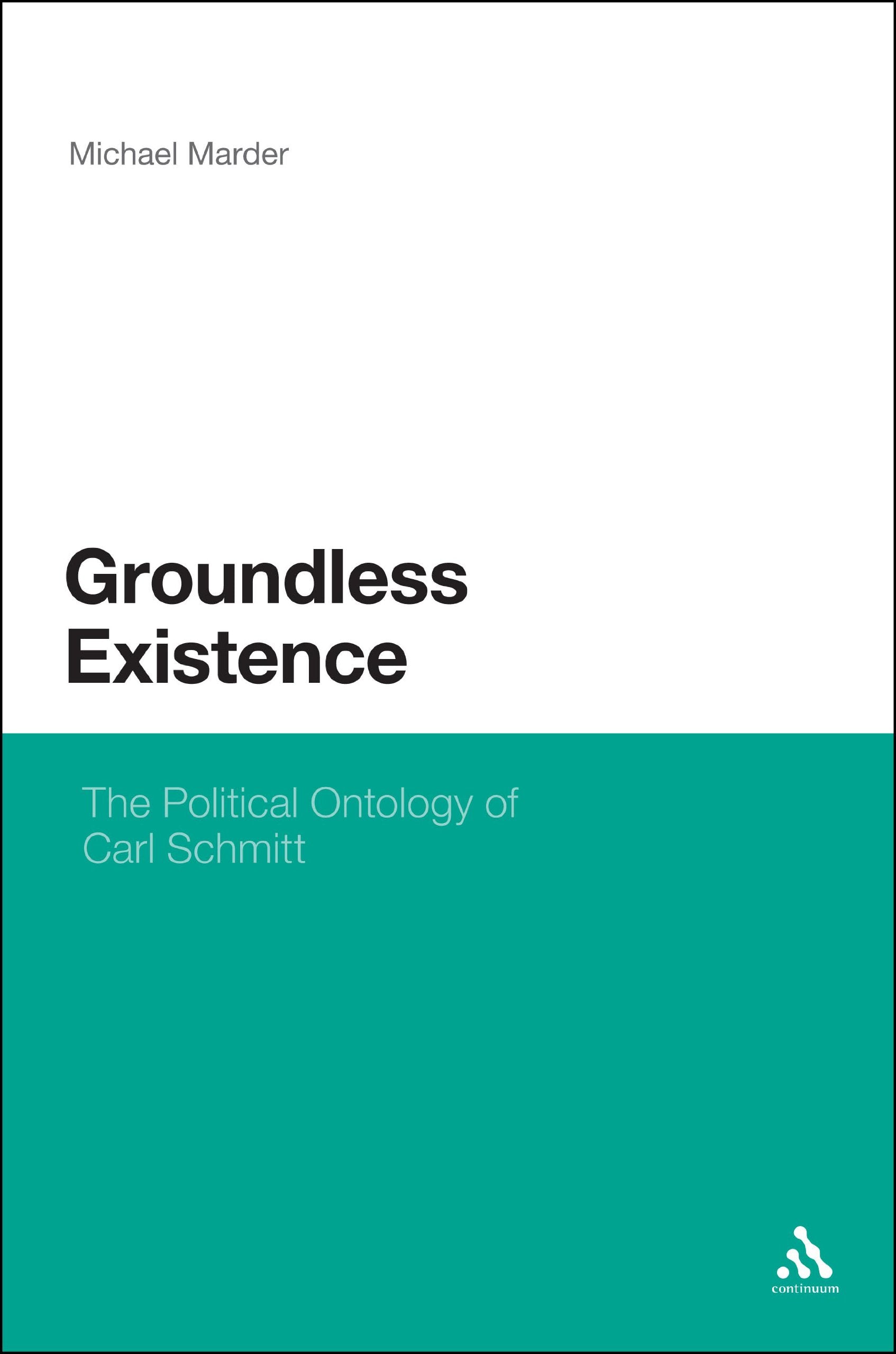 Groundless Existence: The Political Ontology Of Carl Schmitt,Used